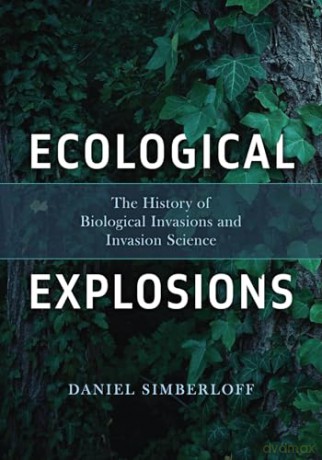 Ecological Explosions: The History of Biological Invasions and Invasion Science - Daniel Simberloff [KSIĄŻKA]