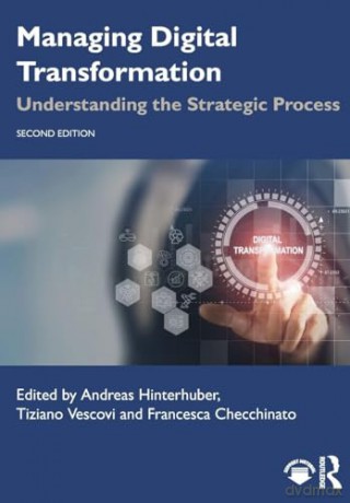 Managing Digital Transformation: Understanding the Strategic Process [KSIĄŻKA]