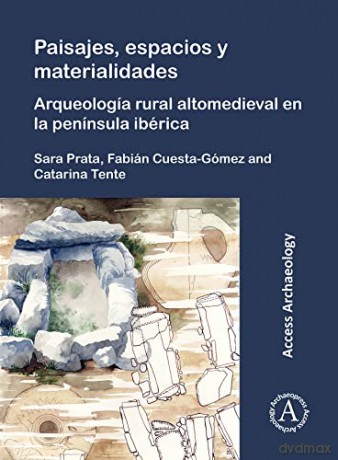 Paisajes, espacios y materialidades: Arqueología rural altomedieval en la península ibérica: Arqueologia Rural Altomedieval En La Peninsula Iberica - Fabián Cuesta-Gómez [KSIĄŻKA]