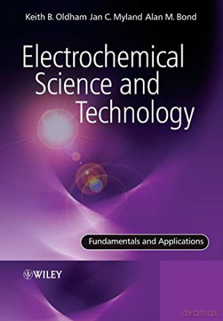 Electrochemical Science and Technology: Fundamentals and Applications - Keith Oldham [KSIĄŻKA]