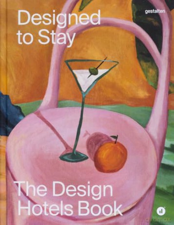 Designed to Stay: The Design Hotels Book [KSIĄŻKA]
