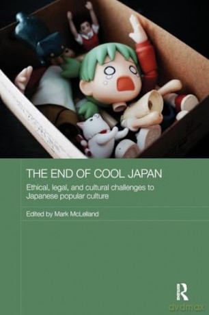 The End of Cool Japan: Ethical, Legal, and Cultural Challenges to Japanese Popular Culture (Routledge Contemporary Japan Series) [KSIĄŻKA]