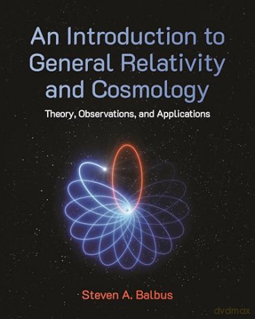An Introduction to General Relativity and Cosmology: Theory, Observations, and Applications - Steven A. Balbus [KSIĄŻKA]