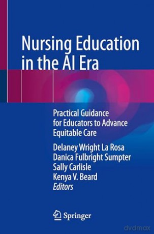 Nursing Education in the AI Era: Practical Guidance for Educators to Advance Equitable Care [KSIĄŻKA]