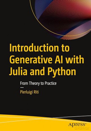 Introduction to Generative AI with Julia and Python: From Theory to Practice - Pierluigi Riti [KSIĄŻKA]