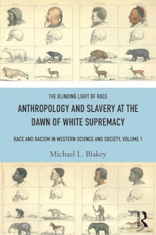 The Anthropology and Slavery at the Dawn of White Supremacy: Race and Racism in Western Science and Society, Volume 1 - Michael L. Blakey [KSIĄŻKA]