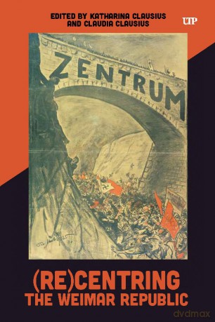 (Re)Centring the Weimar Republic (German and European Studies) [KSIĄŻKA]