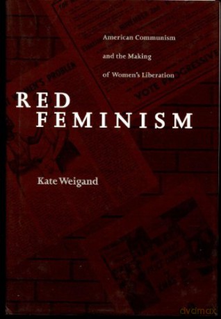 Red Feminism: American Communism and the Making of Women's Liberation (Reconfiguring American Political History) - Weigand [KSIĄŻKA]