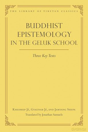 Buddhist Epistemology in the Geluk School: Three Key Texts: 21 (Library of Tibetan Classics) - Jonathan Samuels [KSIĄŻKA]