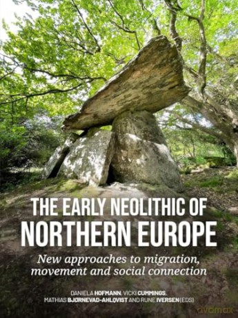 The early Neolithic of Northern Europe: New approaches to migration, movement and social connection [KSIĄŻKA]