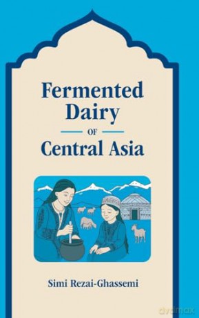 Fermented Dairy of Central Asia - Simi Rezai-Ghassemi [KSIĄŻKA]