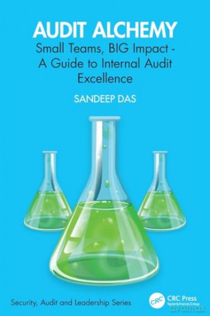 Audit Alchemy: Small Teams, BIG Impact - A Guide to Internal Audit Excellence (Security, Audit and Leadership Series) - Sandeep Das [KSIĄŻKA]