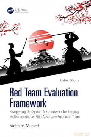 Red Team Evaluation Framework: Sharpening the Spear: A Framework for Forging and Measuring an Elite Adversary Emulation Team (Cyber Shorts) - Matthias Muhlert [KSIĄŻKA]