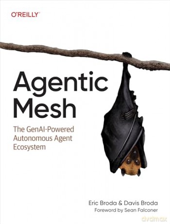 Agentic Mesh: The GenAI-Powered Autonomous Agent Ecosystem - Eric Broda [KSIĄŻKA]