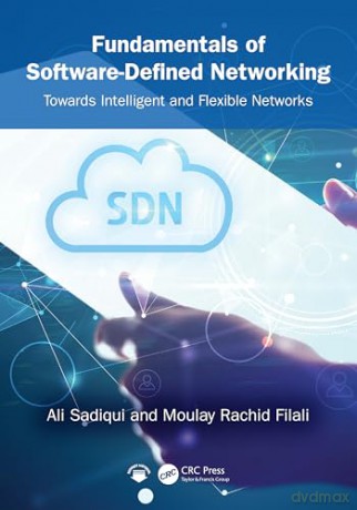 Fundamentals of Software-Defined Networking: Towards Intelligent and Flexible Networks - Ali Sadiqui [KSIĄŻKA]