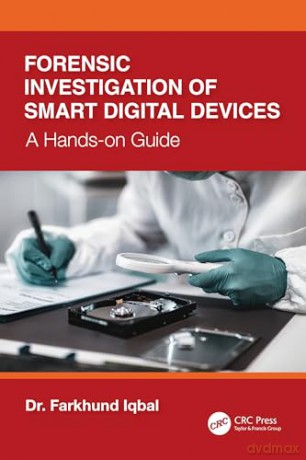 Forensic Investigation of Smart Digital Devices: A Hands-on Guide - Farkhund Iqbal [KSIĄŻKA]