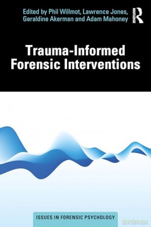 Trauma-Informed Forensic Interventions (Issues in Forensic Psychology) [KSIĄŻKA]