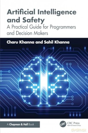 Artificial Intelligence and Safety: A Practical Guide for Programmers and Decision Makers - Charu Khanna [KSIĄŻKA]