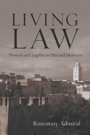 Living Law: Women and Legality in Marinid Morocco (Gender, Culture, and Politics in the Middle East) - Rosemary Admiral [KSIĄŻKA]