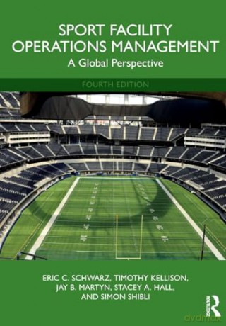 Sport Facility Operations Management: A Global Perspective - Eric C. Schwarz [KSIĄŻKA]