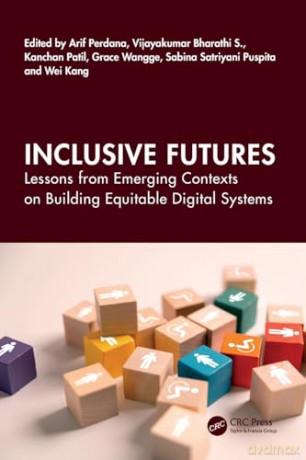 Inclusive Futures: Lessons from Emerging Contexts on Building Equitable Digital Systems [KSIĄŻKA]