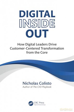 Digital Inside Out: How Digital Leaders Drive Customer-Centered Transformation from the Core - Nicholas Colisto [KSIĄŻKA]