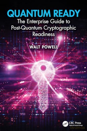 Quantum Ready: The Enterprise Guide to Post-Quantum Cryptographic Readiness (Security, Audit and Leadership Series) - Walt Powell [KSIĄŻKA]