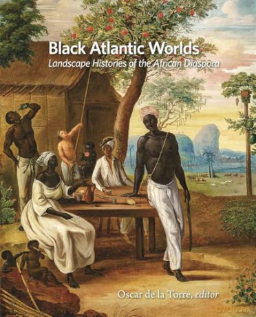 Black Atlantic Worlds: Landscape Histories of the African Diaspora (Dumbarton Oaks Colloquium on the History of Landscape Architecture) - Oscar de la Torre [KSIĄŻKA]
