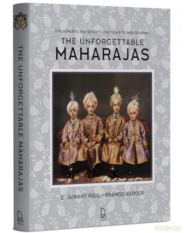 The Unforgettable Maharajas: One Hundred and Seventy-Five Years of Photography - E. Jaiwant Paul [KSIĄŻKA]
