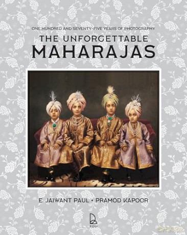 The Unforgettable Maharajas: One Hundred and Seventy-Five Years of Photography - E. Jaiwant Paul [KSIĄŻKA]
