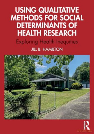 Using Qualitative Methods for Social Determinants of Health Research: Exploring Health Inequities - Jill Hamilton [KSIĄŻKA]