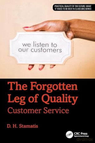 The Forgotten Leg of Quality: Customer Service (Practical Quality of the Future) - D. H. Stamatis [KSIĄŻKA]