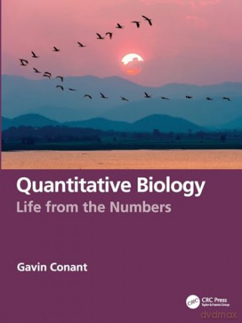 Quantitative Biology: Life from the Numbers - Gavin Conant [KSIĄŻKA]