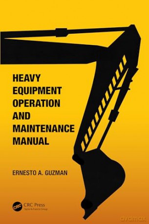 Heavy Equipment Operation and Maintenance Manual - Ernesto A. Guzman [KSIĄŻKA]