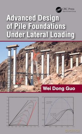 Advanced Design of Pile Foundations Under Lateral Loading - Wei Dong Guo [KSIĄŻKA]