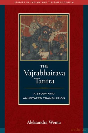 Vajrabhairava Tantra: A Study and Translation (Studies in Indian and Tibetan Buddhism) - Aleksandra Wenta [KSIĄŻKA]