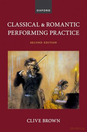 Classical and Romantic Performing Practice - Clive Brown [KSIĄŻKA]