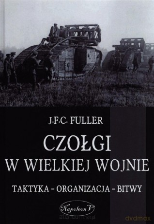 Czołgi w Wielkiej Wojnie [KSIĄŻKA]