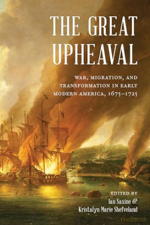 The Great Upheaval: War, Migration, and Transformation in Early Modern America, 1675-1725 - Ian Saxine [KSIĄŻKA]