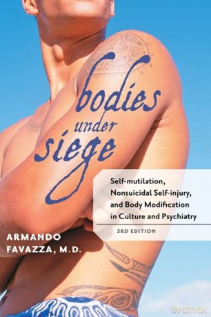 Bodies under Siege - Self-mutilation, Nonsuicidal Self-injury and Body Modification in Culture and Psychiatry 3e - Armando R Favazza [KSIĄŻKA]