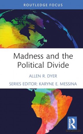 Madness and the Political Divide (Psychoanalysis, Technology, and the Future) - Allen R. Dyer [KSIĄŻKA]