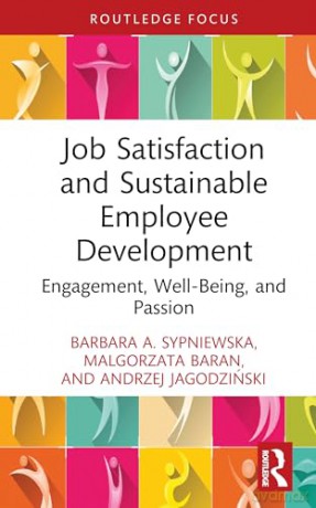 Job Satisfaction and Sustainable Employee Development: Engagement, Well-Being, and Passion (Routledge Focus on Business and Management) - Andrzej Jagodziński [KSIĄŻKA]