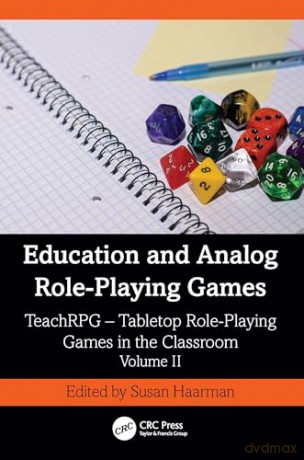 Education and Analog Role-Playing Games: TeachRPG - Tabletop Role-Playing Games in the Classroom, Volume II: 2 [KSIĄŻKA]