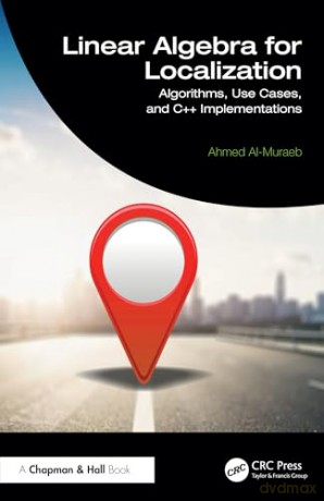 Linear Algebra for Localization: Algorithms, Use Cases, and C++ Implementations - Ahmed Al-Muraeb [KSIĄŻKA]