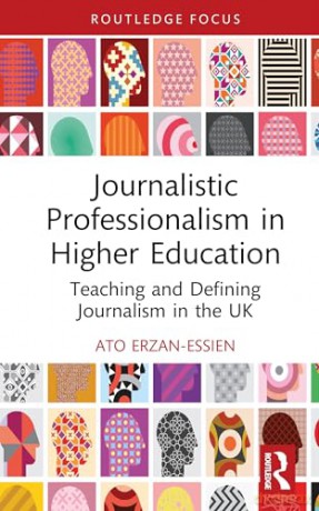 Journalistic Professionalism in Higher Education: Teaching and Defining Journalism in the UK (Routledge Focus on Journalism Studies) - Ato Erzan-Essien [KSIĄŻKA]