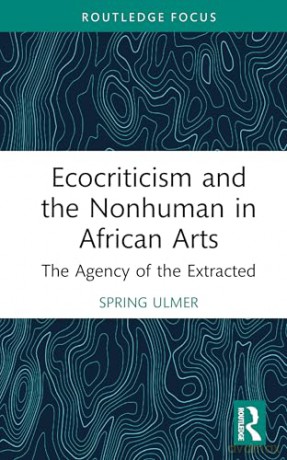 Ecocriticism and the Nonhuman in African Arts: The Agency of the Extracted (Routledge Contemporary Africa) - Spring Ulmer [KSIĄŻKA]