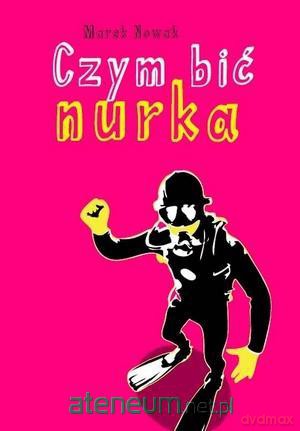 Czym bić nurka [KSIĄŻKA]