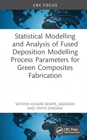 Statistical Modelling and Analysis of Fused Deposition Modelling Process Parameters for Green Composites Fabrication - Jagadish [KSIĄŻKA]