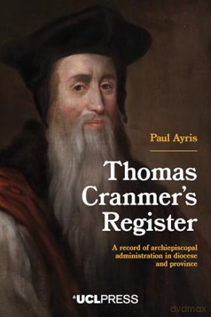 Thomas Cranmer's Register: A Record of Archiepiscopal Administration in Diocese and Province [KSIĄŻKA]