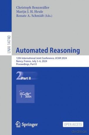 Automated Reasoning: 12th International Joint Conference, IJCAR 2024, Nancy, France, July 3-6, 2024, Proceedings, Part II: 14740 (Lecture Notes in Computer Science, 14740) [KSIĄŻKA]